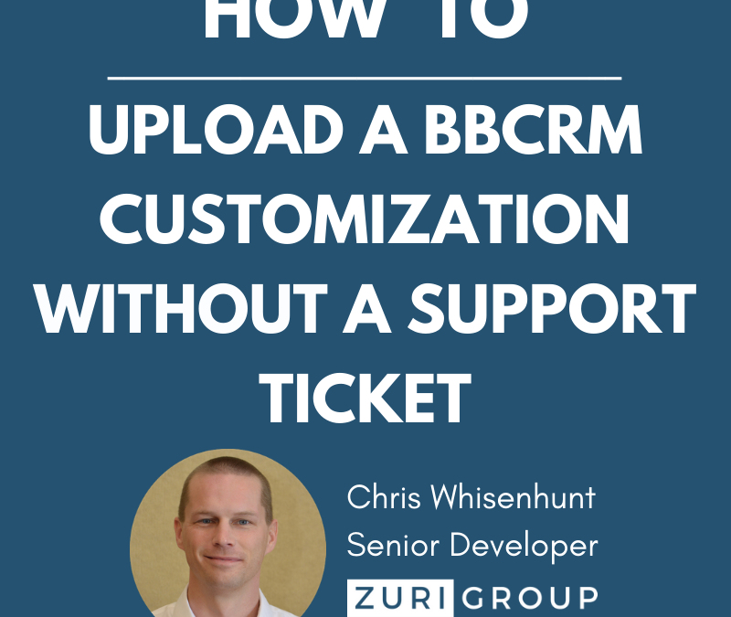How to Upload a BBCRM Customization Without A Support Ticket
